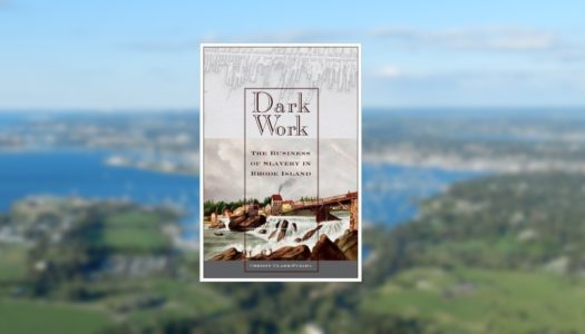 Book Review:  Dark Work, The Business of Slavery in Rhode Island